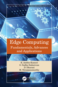 Edge Computing (Fundamentals, Advances and Applications) by K. Anitha Kumari, G. Sudha Sadasivam, D. Dharani, M. Niranjanamurthy, 9781032138213