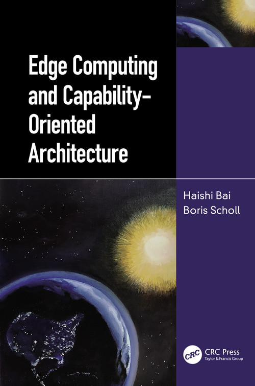 Edge Computing and Capability-Oriented Architecture by Haishi Bai, Boris Scholl, 9781032046723