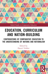 Education, Curriculum and Nation-Building (Contributions of Comparative Education to the Understanding of Nations and Nationalism) by Daniel Tröhler, 9781032326474