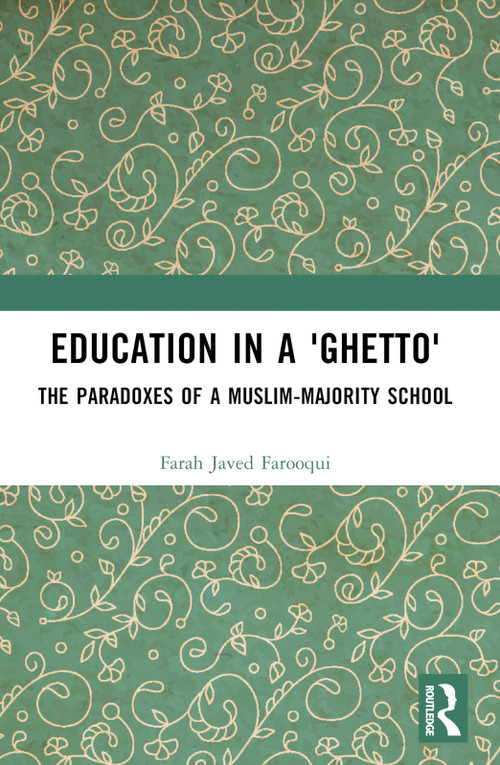 Education in a 'Ghetto' (The Paradoxes of a Muslim-Majority School) - 9781032525525 by Farah Javed Farooqui, 9781032525525