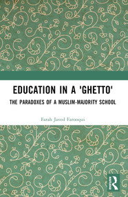 Education in a 'Ghetto' (The Paradoxes of a Muslim-Majority School) - 9781032525525 by Farah Javed Farooqui, 9781032525525