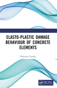 Elasto-Plastic Damage Behaviour of Concrete Elements by Hidenori Tanaka, 9781032256177