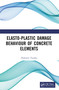 Elasto-Plastic Damage Behaviour of Concrete Elements by Hidenori Tanaka, 9781032256177