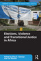 Elections, Violence and Transitional Justice in Africa by Elias Opongo, Tim Murithi, 9781032270067