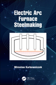 Electric Arc Furnace Steelmaking by Miroslaw Karbowniczek, 9780367673482
