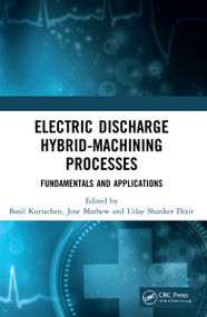 Electric Discharge Hybrid-Machining Processes (Fundamentals and Applications) by Basil Kuriachen, Jose Mathew, Uday Dixit, 9781032064352