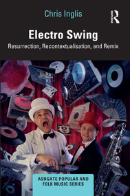 Electro Swing (Resurrection, Recontextualisation, and Remix) by Chris Inglis, 9781032184302