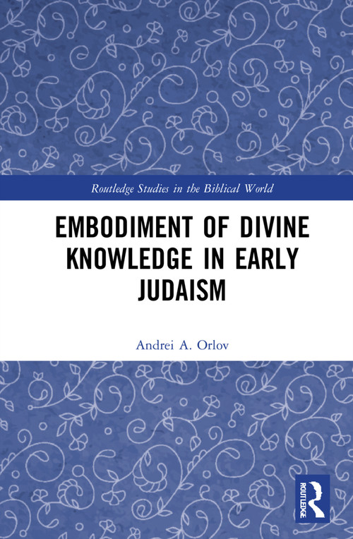 Embodiment of Divine Knowledge in Early Judaism by Andrei A. Orlov, 9781032105918