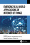 Emerging Real-World Applications of Internet of Things by Anshul Verma, Pradeepika Verma, Yousef Farhaoui, Zhihan Lv, 9781032302614