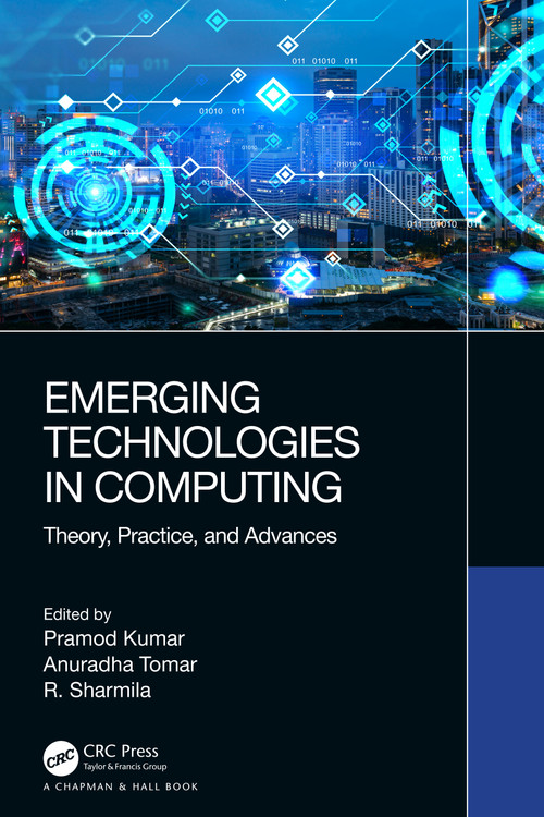 Emerging Technologies in Computing (Theory, Practice, and Advances) by Pramod Kumar, Anuradha Tomar, R. Sharmila, 9780367639501
