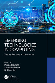 Emerging Technologies in Computing (Theory, Practice, and Advances) by Pramod Kumar, Anuradha Tomar, R. Sharmila, 9780367639501