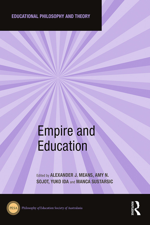Empire and Education by Alexander J. Means, Amy N. Sojot, Yuko Ida, Manca Sustarsic, 9781032471839