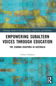 Empowering Subaltern Voices Through Education (The Chakma Diaspora in Australia) by Urmee Chakma, 9781032354521