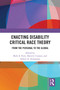 Enacting Disability Critical Race Theory (From the Personal to the Global) by Beth A. Ferri, David J. Connor, Subini A. Annamma, 9781032461601