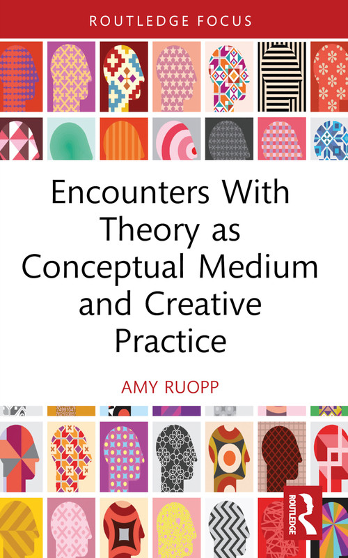 Encounters With Theory as Conceptual Medium and Creative Practice - 9780367423438 by Amy Ruopp, 9780367423438