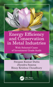 Energy Efficiency and Conservation in Metal Industries (With Selected Cases of Investment Grade Audit) by Swapan Kumar Dutta, Jitendra Saxena, Binoy Krishna Choudhury, 9780367743277