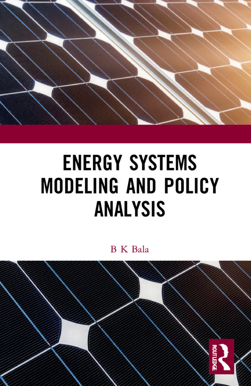 Energy Systems Modeling and Policy Analysis by B K Bala, 9781032111018