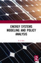 Energy Systems Modeling and Policy Analysis by B K Bala, 9781032111018