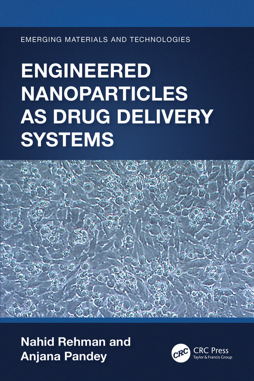 Engineered Nanoparticles as Drug Delivery Systems by Nahid Rehman, Anjana Pandey, 9781032171777