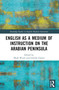 English as a Medium of Instruction on the Arabian Peninsula by Mark Wyatt, Glenda El Gamal, 9781032024943