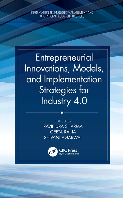 Entrepreneurial Innovations, Models, and Implementation Strategies for Industry 4.0 by Ravindra Sharma, Geeta Rana, Shivani Agarwal, 9781032107967