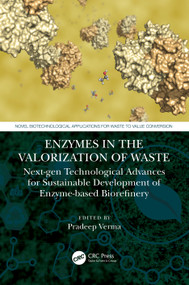 Enzymes in the Valorization of Waste (Next-Gen Technological Advances for Sustainable Development of Enzyme based Biorefinery) by Pradeep Verma, 9781032035185