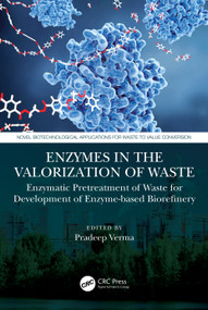 Enzymes in the Valorization of Waste (Enzymatic Pretreatment of Waste for Development of Enzyme-based Biorefinery) by Pradeep Verma, 9781032035161