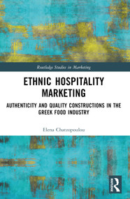 Ethnic Hospitality Marketing (Authenticity and Quality Constructions in the Greek Food Industry) by Elena Chatzopoulou, 9781032130729