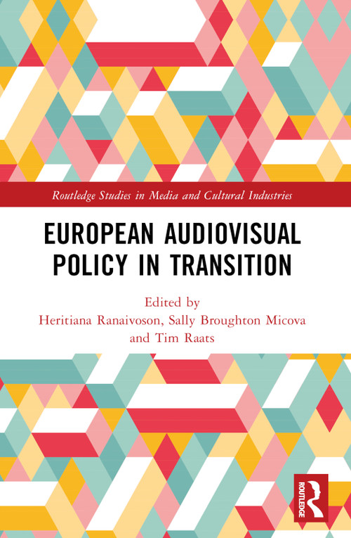European Audiovisual Policy in Transition by Heritiana Ranaivoson, Sally Broughton Micova, Tim Raats, 9781032202228