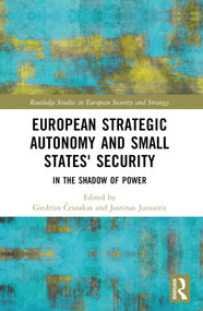 European Strategic Autonomy and Small States' Security (In the Shadow of Power) by Giedrius Česnakas, Justinas Juozaitis, 9781032350097