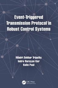 Event-Triggered Transmission Protocol in Robust Control Systems by Niladri Sekhar Tripathy, Indra Narayan Kar, Kolin Paul, 9781032135267