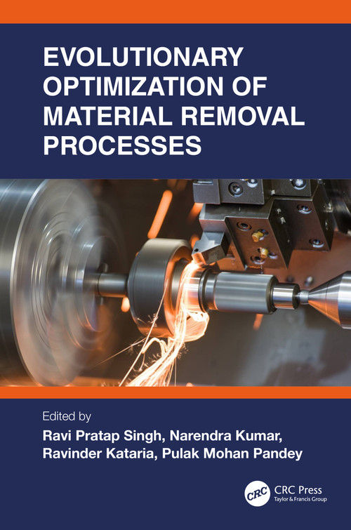 Evolutionary Optimization of Material Removal Processes by Ravi Pratap Singh, Narendra Kumar, Ravinder Kataria, Pulak Mohan Pandey, 9781032192703