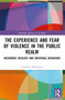 The Experience and Fear of Violence in the Public Realm (Hegemonic Ideology and Individual Behaviour) by Charlotte Fabiansson, 9781032473758