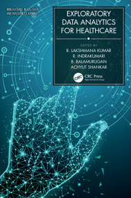 Exploratory Data Analytics for Healthcare by R. Lakshmana Kumar, R. Indrakumari, B. Balamurugan, Achyut Shankar, 9780367506926