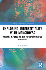 Exploring Interstitiality with Mangroves (Semiotic Materialism and the Environmental Humanities) by Kate Judith, 9781032260945