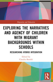 Exploring the Narratives and Agency of Children with Migrant Backgrounds within Schools (Researching Hybrid Integration) by Claudio Baraldi, 9781032377827