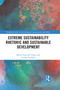 Extreme Sustainability Rhetoric and Sustainable Development by Mauro Fracarolli Nunes, Camila Lee Park, 9780367644796