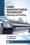 Fabric Manufacturing Technology (Weaving and Knitting) by K. Thangamani, S. Sundaresan, 9780367425852