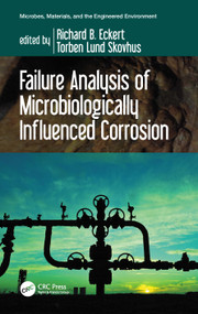 Failure Analysis of Microbiologically Influenced Corrosion by Richard B. Eckert, Torben Lund Skovhus, 9781032122328