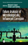 Failure Analysis of Microbiologically Influenced Corrosion by Richard B. Eckert, Torben Lund Skovhus, 9781032122328