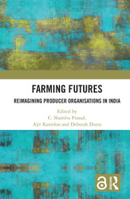 Farming Futures (Reimagining Producer Organisations in India) by C. Shambu Prasad, Ajit Kanitkar, Deborah Dutta, 9781032311012