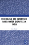 Federalism and Inter-State River Water Disputes in India - 9781032382289 by Amit Ranjan, 9781032382289