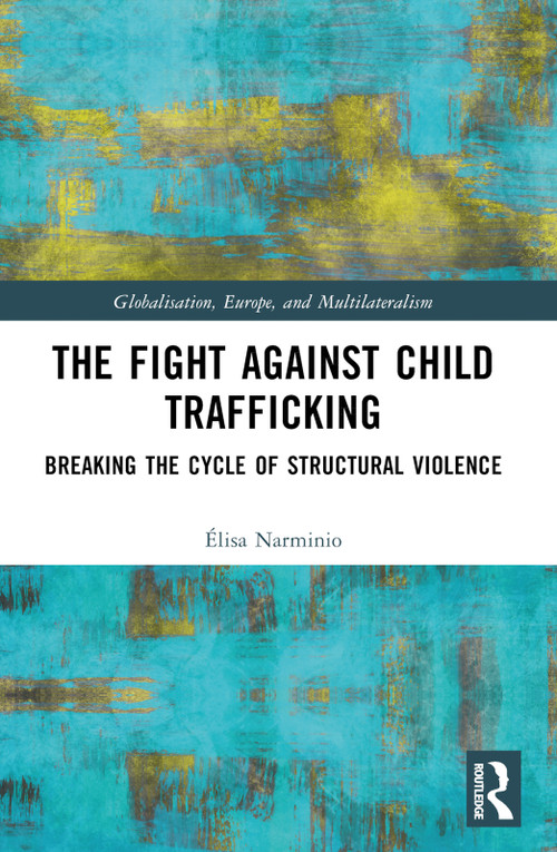 The Fight Against Child Trafficking (Breaking the Cycle of Structural Violence) by Élisa Narminio, 9781032312934