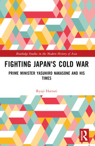 Fighting Japan's Cold War (Prime Minister Yasuhiro Nakasone and His Times) - 9781032399102 by Ryuji Hattori, Graham B. Leonard, 9781032399102