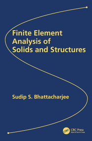 Finite Element Analysis of Solids and Structures by Sudip S. Bhattacharjee, 9781032041582
