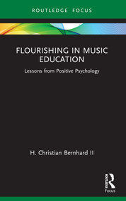 Flourishing in Music Education (Lessons from Positive Psychology) - 9781032362878 by H. Christian Bernhard II, 9781032362878