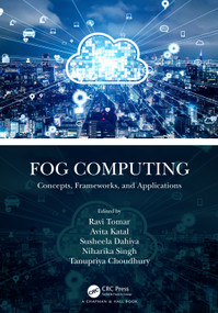 Fog Computing (Concepts, Frameworks, and Applications) by Ravi Tomar, Avita Katal, Susheela Dahiya, Niharika Singh, Tanupriya Choudhury, 9781032036205