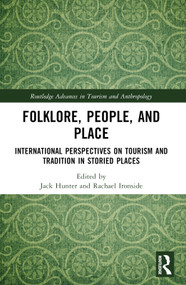 Folklore, People, and Places (International Perspectives on Tourism and Tradition in Storied Places) by Jack Hunter, Rachael Ironside, 9781032448312