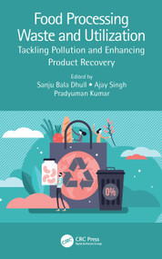 Food Processing Waste and Utilization (Tackling Pollution and Enhancing Product Recovery) by Sanju Bala Dhull, Ajay Singh, Pradyuman Kumar, 9781032075617