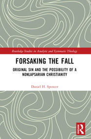 Forsaking the Fall (Original Sin and the Possibility of a Nonlapsarian Christianity) by Daniel H. Spencer, 9781032388144